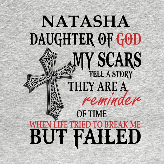 Natasha Daughter of God My Scars Tell A Story They Are A Reminder Of Time When Life Tried To Break Me but Failed T-shirt by Annorazroe Graphic